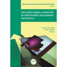 Reflexões sobre a formação de professores que ensinam matemática série professor de matemática em desenvolvimento profissional volume iv