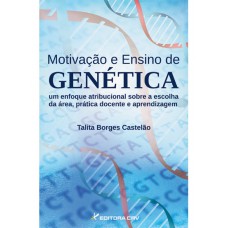 Motivação e ensino de genética um enfoque atribucional sobre a escolha da área, prática docente e aprendizagem Motivação e ensino de genética um enfoque atribucional sobre a escolha da área, prática docente e aprendizagem