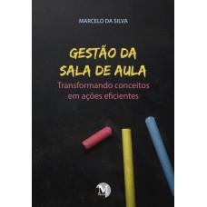 Gestão da sala de aula transformando conceitos em ações eficientes