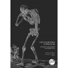 Um lugar para o singular: georges canguilhem em perspectiva Um lugar para o singular: georges canguilhem em perspectiva