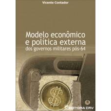 Modelo econômico e política externa dos governos militares pós-64