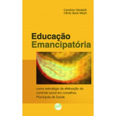 Educação emancipatória como estratégia de efetivação do controle social em conselhos municipais de saúde