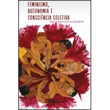 Feminismo, autonomia e consciência coletiva Feminismo, autonomia e consciência coletiva