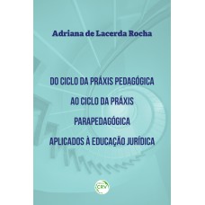 Do ciclo da práxis pedagógica ao ciclo da práxis parapedagógica aplicados à educação jurídica