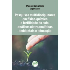 Pesquisas multidisciplinares em físico-química e fertilidade do solo, análises eletroanalíticas ambientais e educação Pesquisas multidisciplinares em físico-química e fertilidade do solo, análises eletroanalíticas ambientais e educação