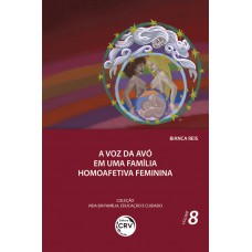 A voz da avó em uma família homoafetiva feminina coleção vida em família, educação e cuidado - volume 8