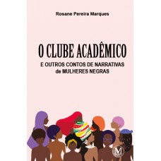 O clube acadêmico e outros contos de narrativas de mulheres negras