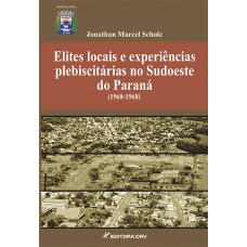 Elites locais e experiencias plebiscitarias no sudoeste do parana (1960- 1968)