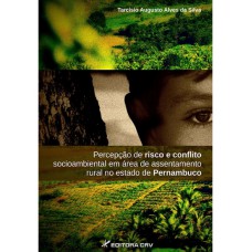 Percepção de risco e conflito socioambiental em área de assentamento rural no estado de pernambuco Percepção de risco e conflito socioambiental em área de assentamento rural no estado de pernambuco