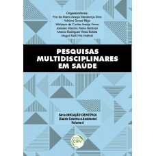 Pesquisas multidisciplinares em saúde série iniciação científica (saúde coletiva e ambiente) volume 4