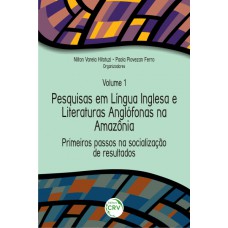 Primeiros passos na socialização de resultados coleção pesquisas em língua inglesa e literaturas anglófonas na amazônia volume 1