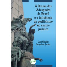 A Ordem dos Advogados do Brasil e a influência do positivismo no ensino jurídico