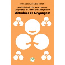 Interdisciplinaridade no processo de diagnóstico e conduta em crianças com distúrbios de linguagem