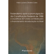 Federalismo após a promulgação da constituição de 1988 e as políticas de fundos contábeis para o financiamento da educação no Brasil