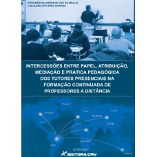 Intercessões entre papel, atribuição, mediação e prática pedagógica dos tutores presenciais na formação continuada de professores a distância