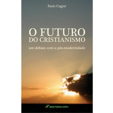 O futuro do cristianismo um debate com a pós-modernidade