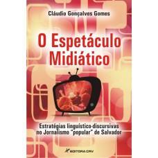 O espetáculo midiático O espetáculo midiático
