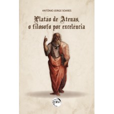 Platão de atenas, o filósofo por excelência Platão de atenas, o filósofo por excelência