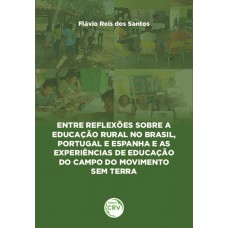 Entre reflexões sobre a educação rural no Brasil, Portugal e Espanha e as experiências de educação do campo do movimento sem terra