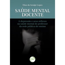 Saúde mental docente: a depressão e seus reflexos na saúde mental do professor da rede pública de ensino