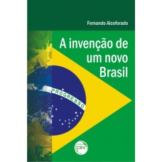 A invenção de um novo Brasil A invenção de um novo Brasil