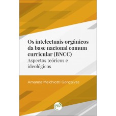 Os intelectuais orgânicos da base nacional comum curricular (BNCC)