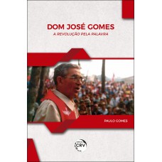 Dom José Gomes a revolução pela palavra