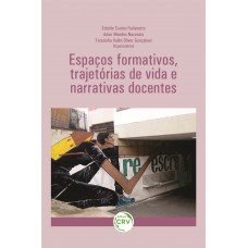 Espaços formativos, trajetórias de vida e narrativas docentes