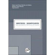 Sentidos e significados nas diferentes práticas em saúde Sentidos e significados nas diferentes práticas em saúde