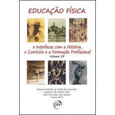 Educação física e interfaces com a história, o currículo e a formação profissional volume 33