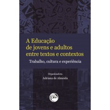 A educação de jovens e adultos entre textos e contextos