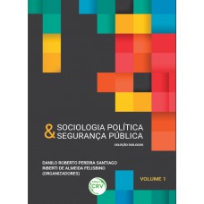 Sociologia política & segurança pública coleção diálogos volume 1