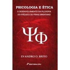 Psicologia e ética o desenvolvimento da filosofia do psíquico de franz brentano Psicologia e ética o desenvolvimento da filosofia do psíquico de franz brentano