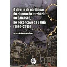 O direito de participar da riqueza do território da CAMASFC, no Recôncavo da Bahia (1980–2010)