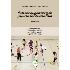 Vida, vivência e experiência de professores de educação física coleção educação física escolar - volume 1 Vida, vivência e experiência de professores de educação física coleção educação física escolar - volume 1