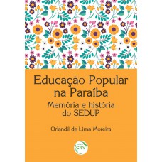 Educação popular na Paraíba memória e história do sedup Educação popular na Paraíba memória e história do sedup