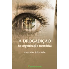A drogadição na organização neurótica A drogadição na organização neurótica