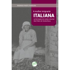 A mulher imigrante italiana na formação do núcleo colonial São Pedro de Venda Nova