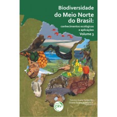 Biodiversidade do Meio Norte do Brasil - Conhecimentos ecológicos e aplicações - Volume 3 Biodiversidade do Meio Norte do Brasil - Conhecimentos ecológicos e aplicações - Volume 3