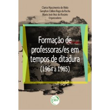 Formação de professoras/es em tempos de ditadura (1964 a 1985)