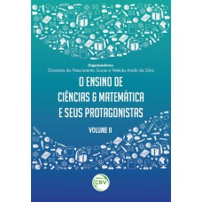 O ensino de ciências e matemática e seus protagonistas volume ii