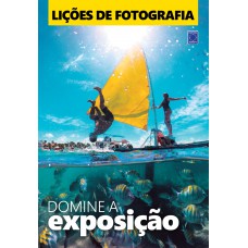 Lições de Fotografia: Domine a exposição