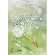 Manual Prático para Desenvolvimento de Projetos de Pesquisa e Teses