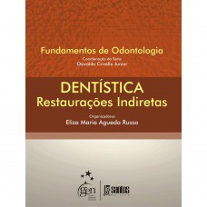 Dentística-Restaurações Indiretas - Série Fundamentos de Odontologia