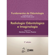 Radiologia Odontológica e Imaginologia - Série Fundamentos de Odontologia