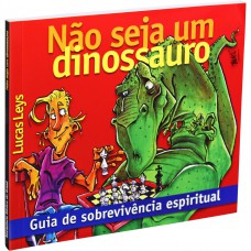 Não seja um dinossauro – Guia de sobrevivência espiritual