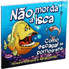 Não morda a isca – como esCapar da pornografia