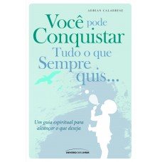 Você pode conquistar tudo o que sempre quis Você pode conquistar tudo o que sempre quis