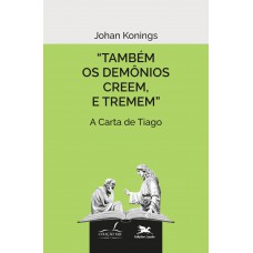 Também os demônios creem, e tremem.