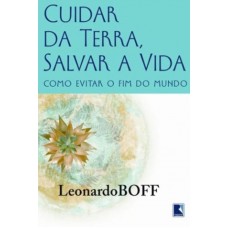 Cuidar da Terra, proteger a vida: como evitar o fim do mundo